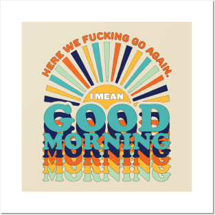 Good Morning Here We Go again Posters and Art